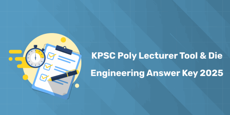 Kerala PSC Poly Lecturer Tool & Die Engineering Answer Key 2025