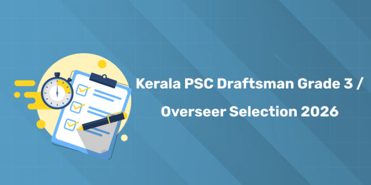 Kerala PSC Draftsman Grade 3 / Overseer Selection Process 2026 – Step by Step Guide