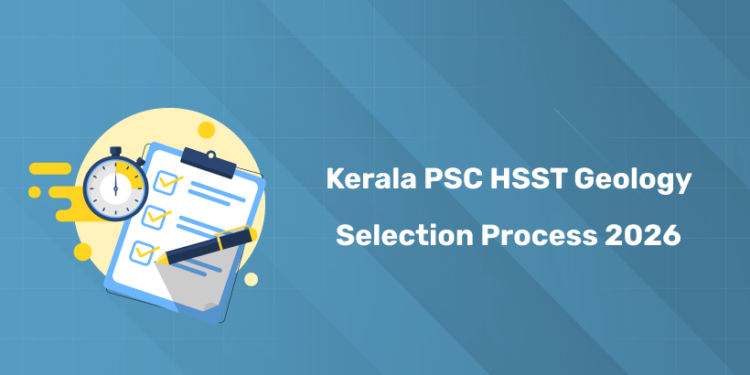 Kerala PSC HSST Geology Selection Process 2026 – Exam, Verification & Interview