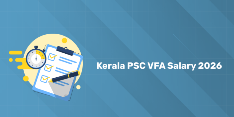 Kerala PSC Village Field Assistant (VFA) Salary 2026 – Pay Scale, Grade Pay & Benefits