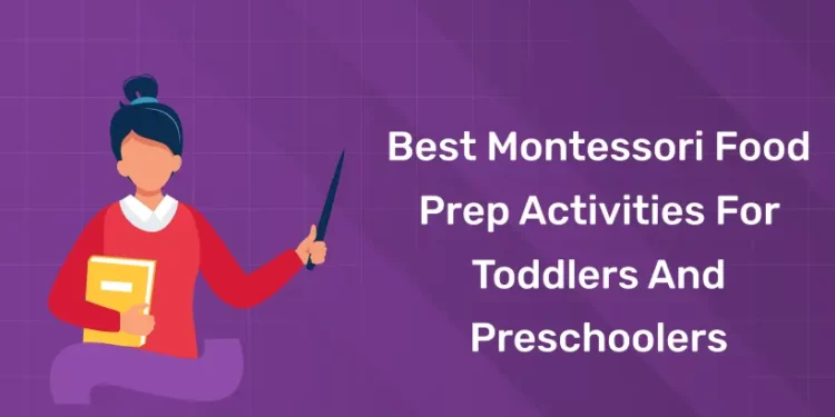 Best Montessori Food Prep Activities For Toddlers And Preschoolers