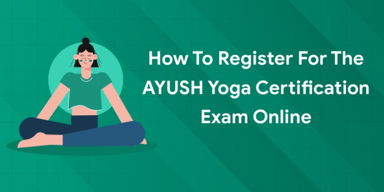 How to register for AYUSH Yoga Certification exam online