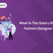 What Is the Salary Of A Fashion Designer