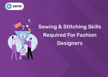 Sewing And Stitching Skills Required For Fashion Designers
