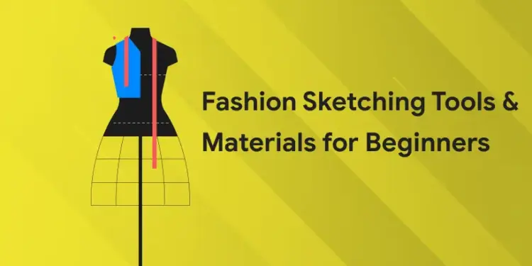 Fashion Sketching Tools & Materials for Beginners