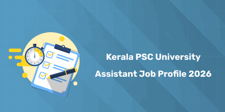 Kerala PSC University Assistant Job Profile 2026 - Roles & Responsibilities