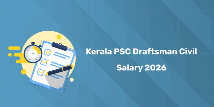 Kerala PSC Draftsman Civil Salary 2026 – Pay, In-Hand & Allowances