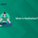 What Is Meditation