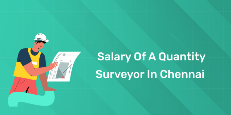 What Is the Salary of a Quantity Surveyor in Chennai