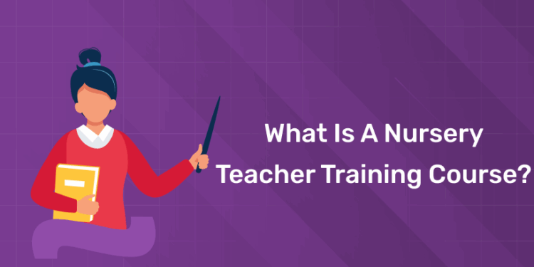 What is a Nursery Teacher Training Course