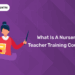 What is a Nursery Teacher Training Course
