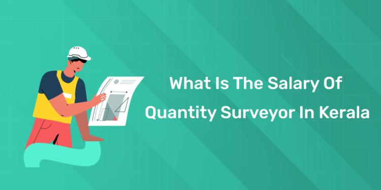 What is the salary of quantity surveyor in Kerala