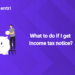What to do if I get income tax notice