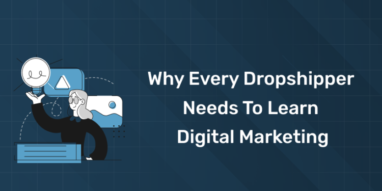 Why Every Dropshipper Needs to Learn Digital Marketing in 2026