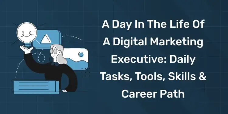 A Day in the Life of a Digital Marketing Executive Daily Tasks, Tools, Skills & Career Path