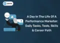 A Day in the Life of a Performance Marketer Daily Tasks, Tools, Skills & Career Path