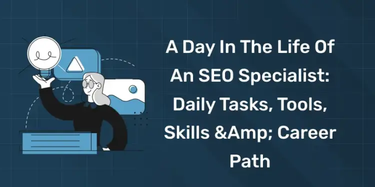 A Day in the Life of an SEO Specialist Daily Tasks, Tools, Skills & Career Path