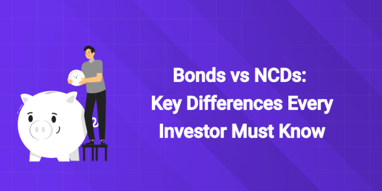 Bonds vs NCDs Key Differences Every Investor Must Know