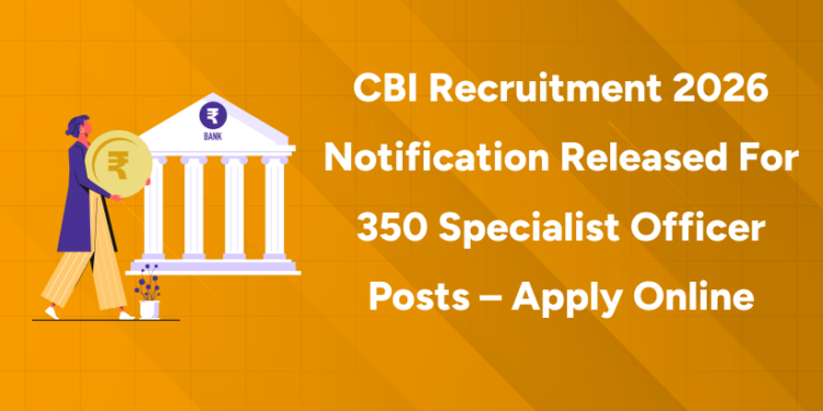 CBI Recruitment 2026 Notification Released for 350 Specialist Officer Posts – Apply Online