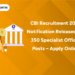 CBI Recruitment 2026 Notification Released for 350 Specialist Officer Posts – Apply Online