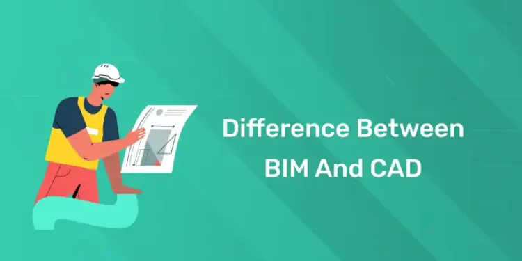 Difference Between BIM and CAD