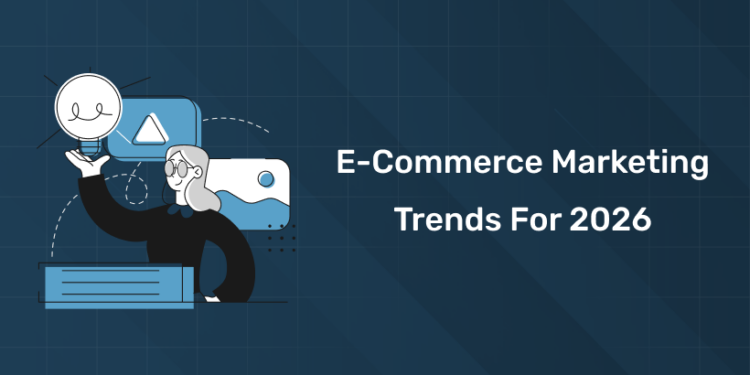 E-Commerce Marketing Trends for 2026