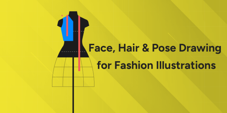 Face, Hair & Pose Drawing for Fashion Illustrations