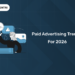 Paid Advertising Trends for 2026