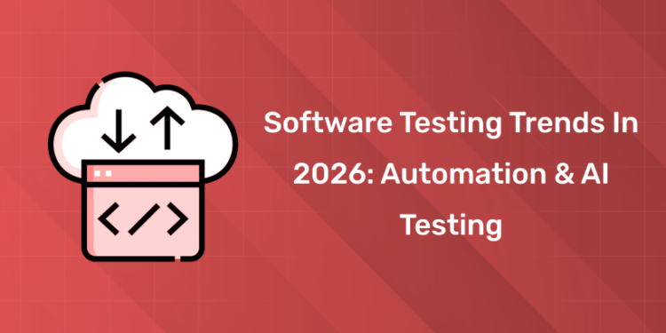 Software Testing Trends in 2026 Automation & AI Testing