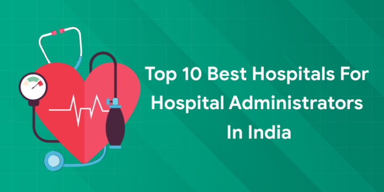 best hospitals for hospital administrators