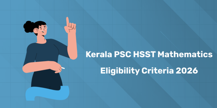 Kerala PSC HSST Mathematics Eligibility Criteria 2026 - Qualification, Age Limit & Details