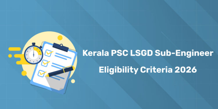 Kerala PSC LSGD Sub-Engineer Eligibility 2026 – Age, Qualification & Experience