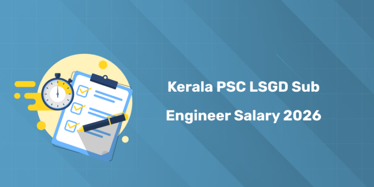 Kerala PSC LSGD Sub Engineer Salary 2026 - Allowances, Perks & Career Growth