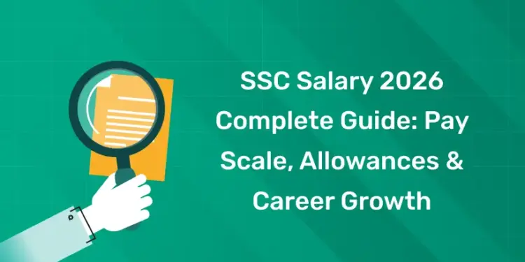 SSC Salary 2026 Complete Guide: Pay Scale, Allowances & Career Growth