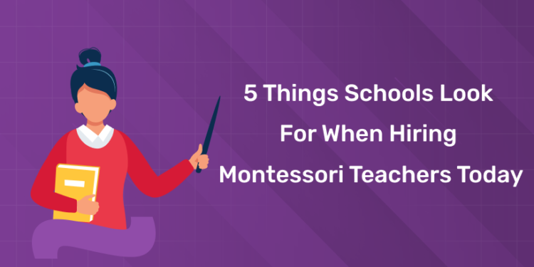 5 things schools look for when hiring Montessori teachers today