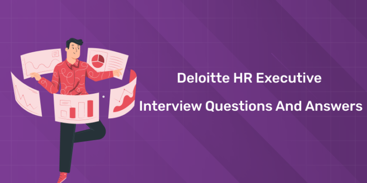 Deloitte HR Executive Interview Questions and Answers