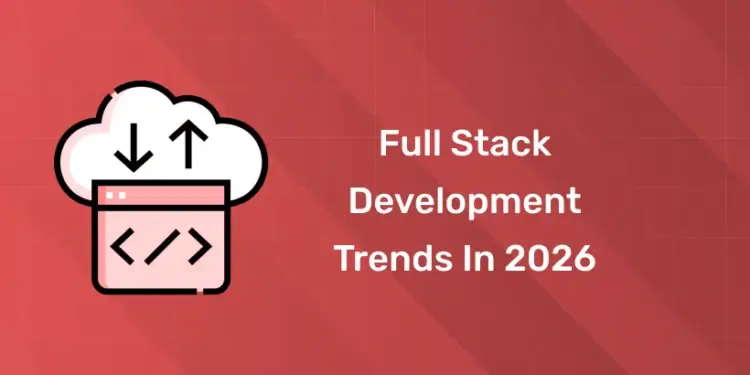 Full Stack Development Trends in 2026