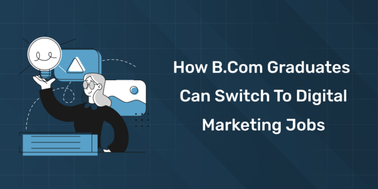 How B.Com Graduates Can Switch to Digital Marketing Jobs