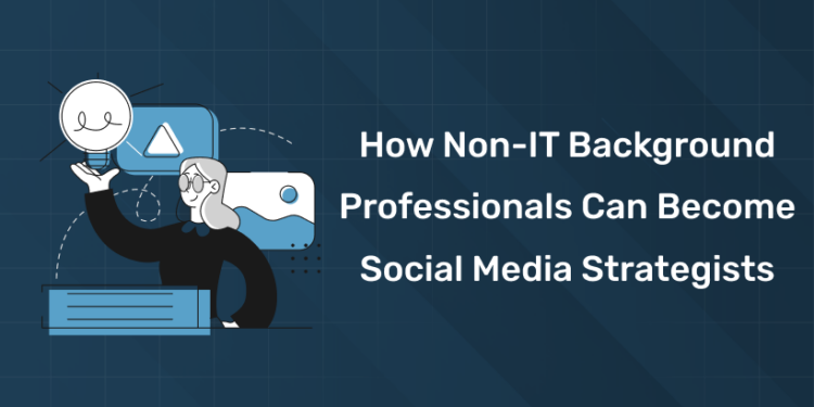 How Non-IT Background Professionals Can Become Social Media Strategists