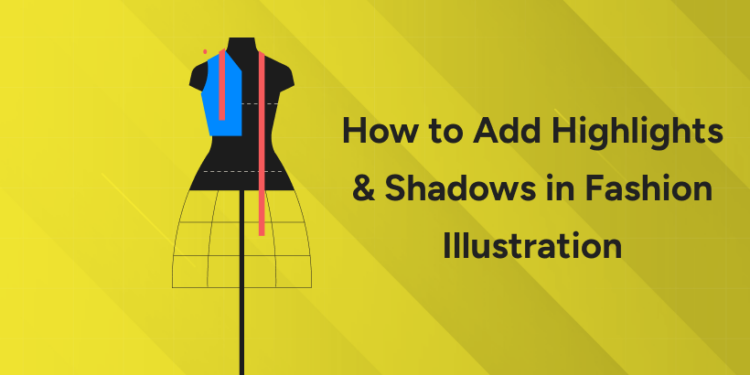 How to Add Highlights & Shadows in Fashion Illustration