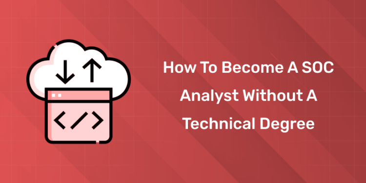 How to Become a SOC Analyst without a Technical Degree