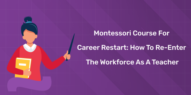 Montessori Course for Career Restart How to Re-enter the Workforce as a Teacher