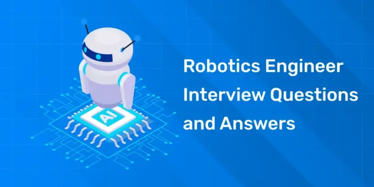 Robotics Engineer Interview Questions and Answers