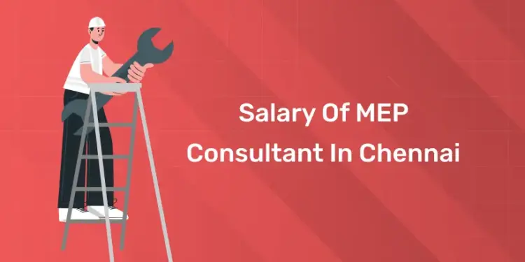 Salary of MEP Consultant in Chennai