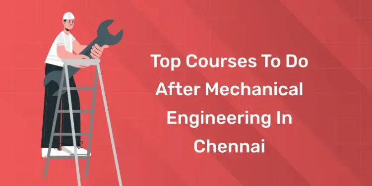 Top Courses to Do After Mechanical Engineering in Chennai