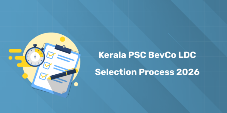 Kerala PSC BevCo LDC Selection Process 2026 - Step-by-Step