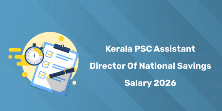 Kerala PSC Assistant Director of National Savings Salary 2026 - Perks & Allowances