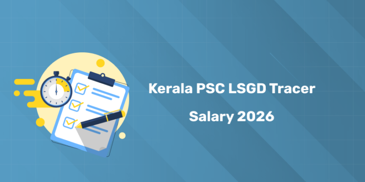 Kerala PSC LSGD Tracer Salary 2026 – Pay & Benefits