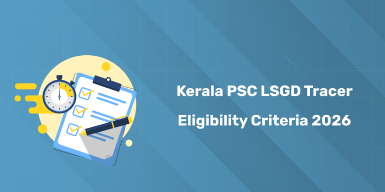 Kerala PSC LSGD Tracer Eligibility Criteria 2026 – Age, Qualification & Rules
