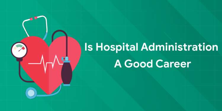 is hospital administration a good career